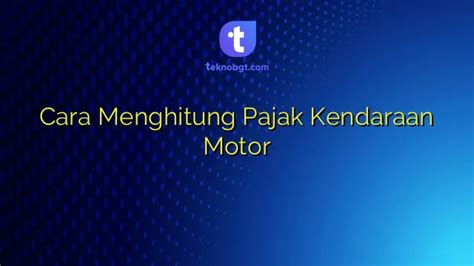 5 Cara Menghitung Pajak Kendaraan yang Benar, Bijak, dan Hemat Hingga 30% 5 Cara Menghitung Pajak Kendaraan yang Benar, Bijak, dan Hemat Hingga 30%